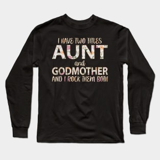 I Have Two Titles Aunt And Godmother I Rock Them Both Long Sleeve T-Shirt